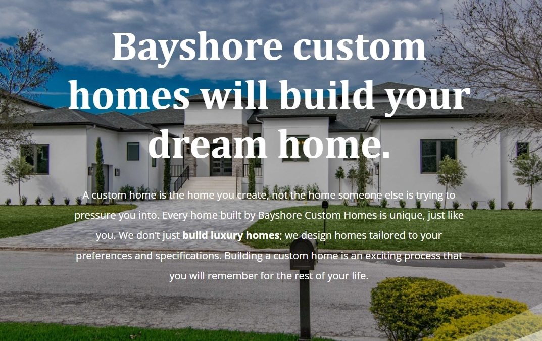 Bayshore custom homes will build your dream home.
